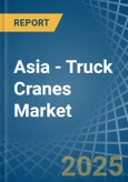 Asia - Truck Cranes - Market Analysis, Forecast, Size, Trends and Insights- Product Image