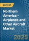 Northern America - Airplanes and Other Aircraft - Market Analysis, Forecast, Size, Trends and Insights - Product Image