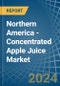 Northern America - Concentrated Apple Juice - Market Analysis, Forecast, Size, Trends and Insights - Product Thumbnail Image