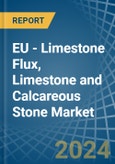 EU - Limestone Flux, Limestone and Calcareous Stone - Market Analysis, Forecast, Size, Trends and Insights- Product Image