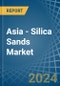 Asia - Silica Sands (Quartz Sands or Industrial Sands) - Market Analysis, Forecast, Size, Trends and Insights - Product Image