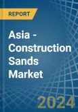 Asia - Construction Sands - Market Analysis, Forecast, Size, Trends and Insights- Product Image