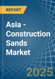 Asia - Construction Sands - Market Analysis, Forecast, Size, Trends and Insights- Product Image