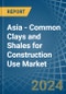 Asia - Common Clays and Shales for Construction Use - Market Analysis, forecast, Size, Trends and Insights - Product Image
