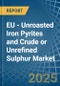 EU - Unroasted Iron Pyrites and Crude or Unrefined Sulphur - Market Analysis, Forecast, Size, Trends and Insights - Product Thumbnail Image