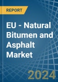 EU - Natural Bitumen and Asphalt - Market Analysis, Forecast, Size, Trends and Insights- Product Image