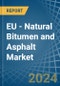EU - Natural Bitumen and Asphalt - Market Analysis, Forecast, Size, Trends and Insights - Product Image