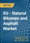 EU - Natural Bitumen and Asphalt - Market Analysis, Forecast, Size, Trends and Insights - Product Image