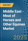 Middle East - Meat of Horses and Other Equines (Fresh or Chilled) - Market Analysis, Forecast, Size, Trends and Insights- Product Image