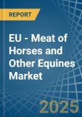 EU - Meat of Horses and Other Equines (Fresh or Chilled) - Market Analysis, Forecast, Size, Trends and Insights- Product Image