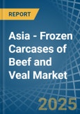 Asia - Frozen Carcases of Beef and Veal - Market Analysis, Forecast, Size, Trends and Insights- Product Image