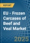 EU - Frozen Carcases of Beef and Veal - Market Analysis, Forecast, Size, Trends and Insights - Product Thumbnail Image