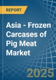 Asia - Frozen Carcases of Pig Meat - Market Analysis, Forecast, Size, Trends and Insights- Product Image