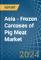 Asia - Frozen Carcases of Pig Meat - Market Analysis, Forecast, Size, Trends and Insights - Product Thumbnail Image