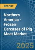Northern America - Frozen Carcases of Pig Meat - Market Analysis, Forecast, Size, Trends and Insights- Product Image