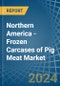 Northern America - Frozen Carcases of Pig Meat - Market Analysis, Forecast, Size, Trends and Insights - Product Thumbnail Image