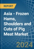 Asia - Frozen Hams, Shoulders and Cuts of Pig Meat - Market Analysis, Forecast, Size, Trends and Insights- Product Image