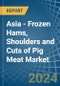 Asia - Frozen Hams, Shoulders and Cuts of Pig Meat - Market Analysis, Forecast, Size, Trends and Insights - Product Thumbnail Image