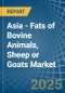 Asia - Fats of Bovine Animals, Sheep or Goats - Market Analysis, Forecast, Size, Trends and Insights - Product Image