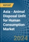 Asia - Animal Disposal Unfit for Human Consumption - Market Analysis, forecast, Size, Trends and Insights - Product Thumbnail Image