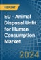 EU - Animal Disposal Unfit for Human Consumption - Market Analysis, forecast, Size, Trends and Insights - Product Thumbnail Image
