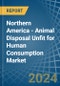 Northern America - Animal Disposal Unfit for Human Consumption - Market Analysis, forecast, Size, Trends and Insights - Product Image