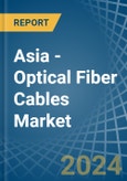 Asia - Optical Fiber Cables - Market Analysis, Forecast, Size, Trends and Insights- Product Image
