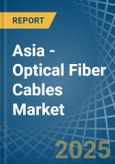 Asia - Optical Fiber Cables - Market Analysis, Forecast, Size, Trends and Insights- Product Image