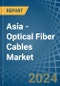 Asia - Optical Fiber Cables - Market Analysis, Forecast, Size, Trends and Insights - Product Thumbnail Image