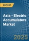 Asia - Electric Accumulators - Market Analysis, Forecast, Size, Trends and Insights - Product Thumbnail Image