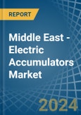 Middle East - Electric Accumulators - Market Analysis, Forecast, Size, Trends and Insights- Product Image