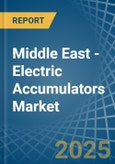 Middle East - Electric Accumulators - Market Analysis, Forecast, Size, Trends and Insights- Product Image