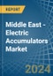 Middle East - Electric Accumulators - Market Analysis, Forecast, Size, Trends and Insights - Product Image