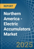 Northern America - Electric Accumulators - Market Analysis, Forecast, Size, Trends and Insights- Product Image