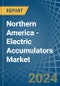 Northern America - Electric Accumulators - Market Analysis, Forecast, Size, Trends and Insights - Product Thumbnail Image