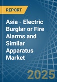 Asia - Electric Burglar or Fire Alarms and Similar Apparatus - Market Analysis, Forecast, Size, Trends and Insights- Product Image