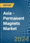 Asia - Permanent Magnets - Market Analysis, Forecast, Size, Trends and Insights - Product Image