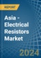 Asia - Electrical Resistors (Except Heating Resistors) - Market Analysis, Forecast, Size, Trends and Insights - Product Thumbnail Image