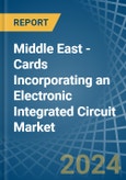 Middle East - Cards Incorporating an Electronic Integrated Circuit (Smart Card) - Market analysis, Forecast, Size, Trends and Insights- Product Image