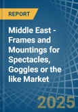 Middle East - Frames and Mountings for Spectacles, Goggles or the like - Market Analysis, forecast, Size, Trends and Insights- Product Image