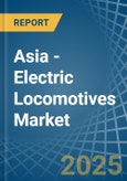 Asia - Electric Locomotives - Market Analysis, Forecast, Size, Trends and Insights- Product Image