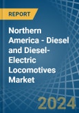 Northern America - Diesel and Diesel-Electric Locomotives - Market Analysis, Forecast, Size, Trends and Insights- Product Image