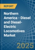 Northern America - Diesel and Diesel-Electric Locomotives - Market Analysis, Forecast, Size, Trends and Insights- Product Image