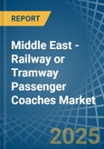 Middle East - Railway or Tramway Passenger Coaches (Not Self-Propelled) - Market Analysis, Forecast, Size, Trends and Insights- Product Image