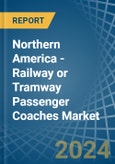 Northern America - Railway or Tramway Passenger Coaches (Not Self-Propelled) - Market Analysis, Forecast, Size, Trends and Insights- Product Image