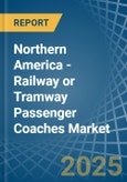Northern America - Railway or Tramway Passenger Coaches (Not Self-Propelled) - Market Analysis, Forecast, Size, Trends and Insights- Product Image