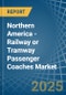 Northern America - Railway or Tramway Passenger Coaches (Not Self-Propelled) - Market Analysis, Forecast, Size, Trends and Insights - Product Image