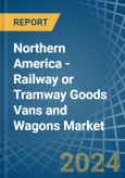 Northern America - Railway or Tramway Goods Vans and Wagons (Not Self-Propelled) - Market Analysis, Forecast, Size, Trends and Insights- Product Image