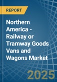 Northern America - Railway or Tramway Goods Vans and Wagons (Not Self-Propelled) - Market Analysis, Forecast, Size, Trends and Insights- Product Image