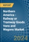 Northern America - Railway or Tramway Goods Vans and Wagons (Not Self-Propelled) - Market Analysis, Forecast, Size, Trends and Insights - Product Image